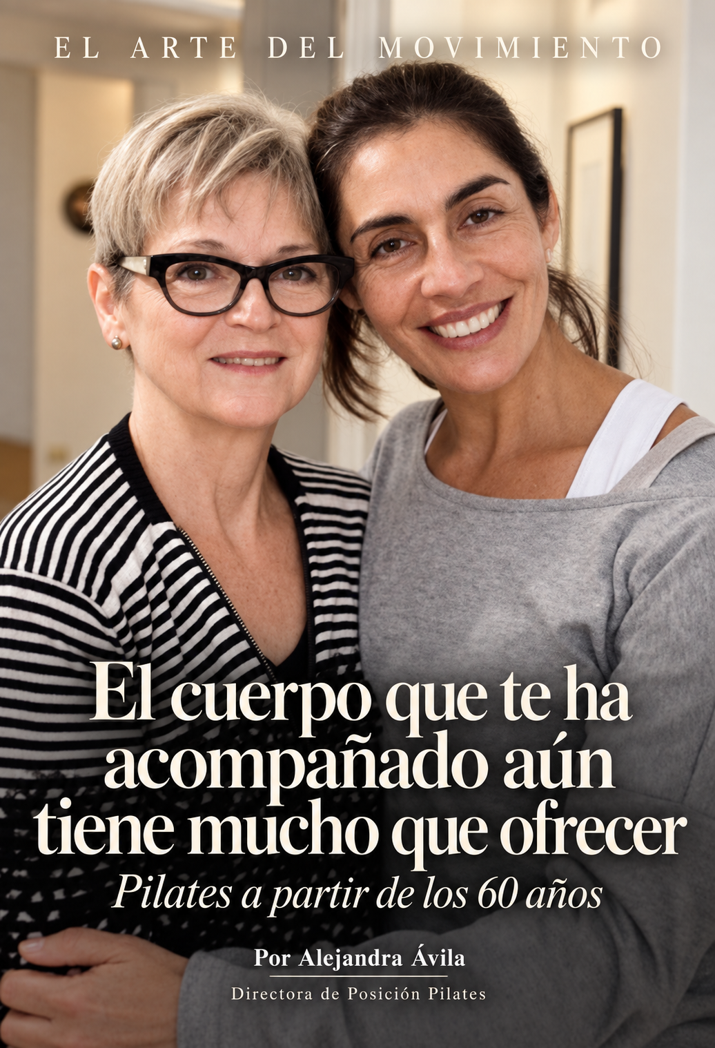 El cuerpo que te ha acompañado aún tiene mucho que ofrecer. Pilates a partir de los 60 años, por Alejandra Ávila